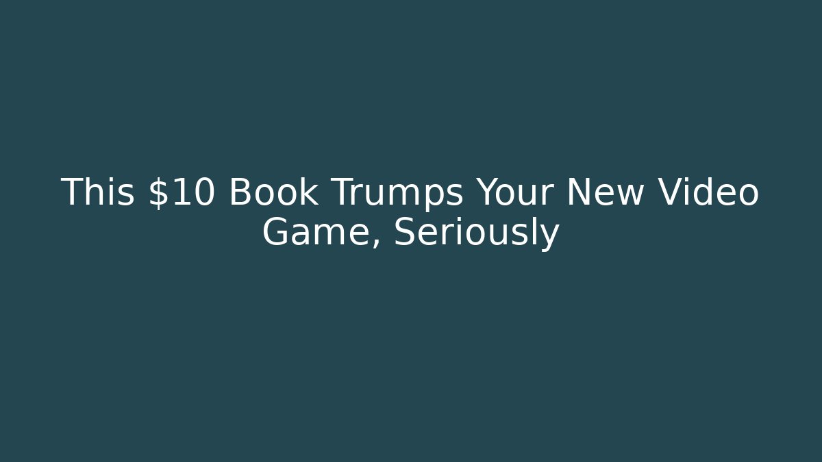 This $10 Book Trumps Your New Video Game, Seriously