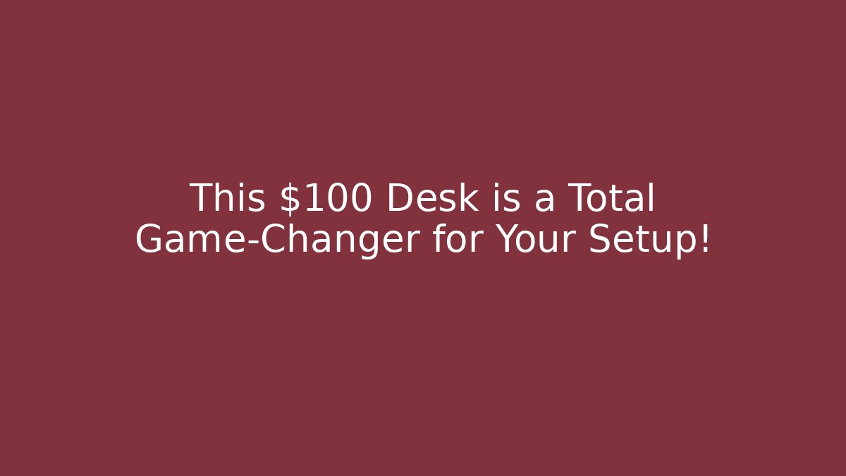 This $100 Desk is a Total Game-Changer for Your Setup!