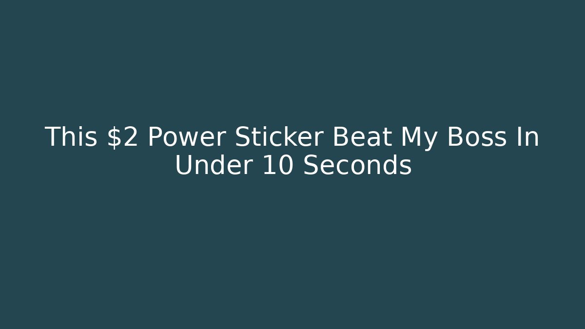 This $2 Power Sticker Beat My Boss In Under 10 Seconds
