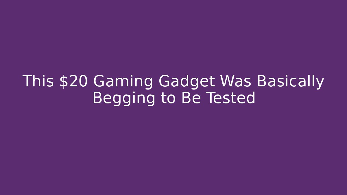 This $20 Gaming Gadget Was Basically Begging to Be Tested