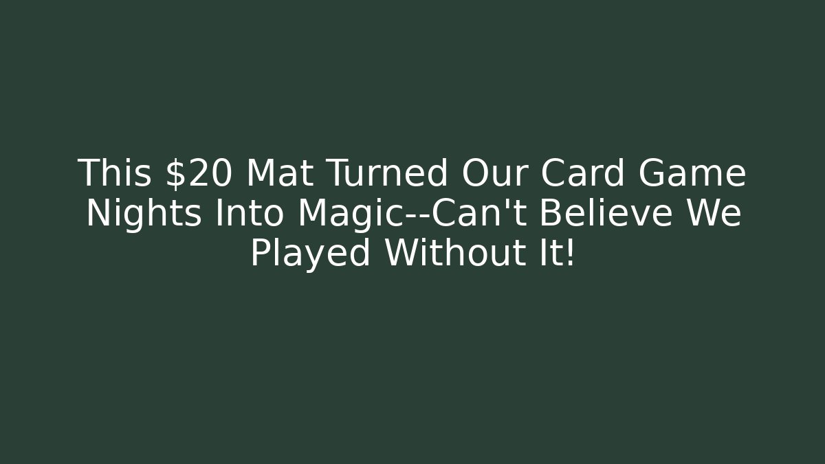 This $20 Mat Turned Our Card Game Nights Into Magic—Can't Believe We Played Without It!
