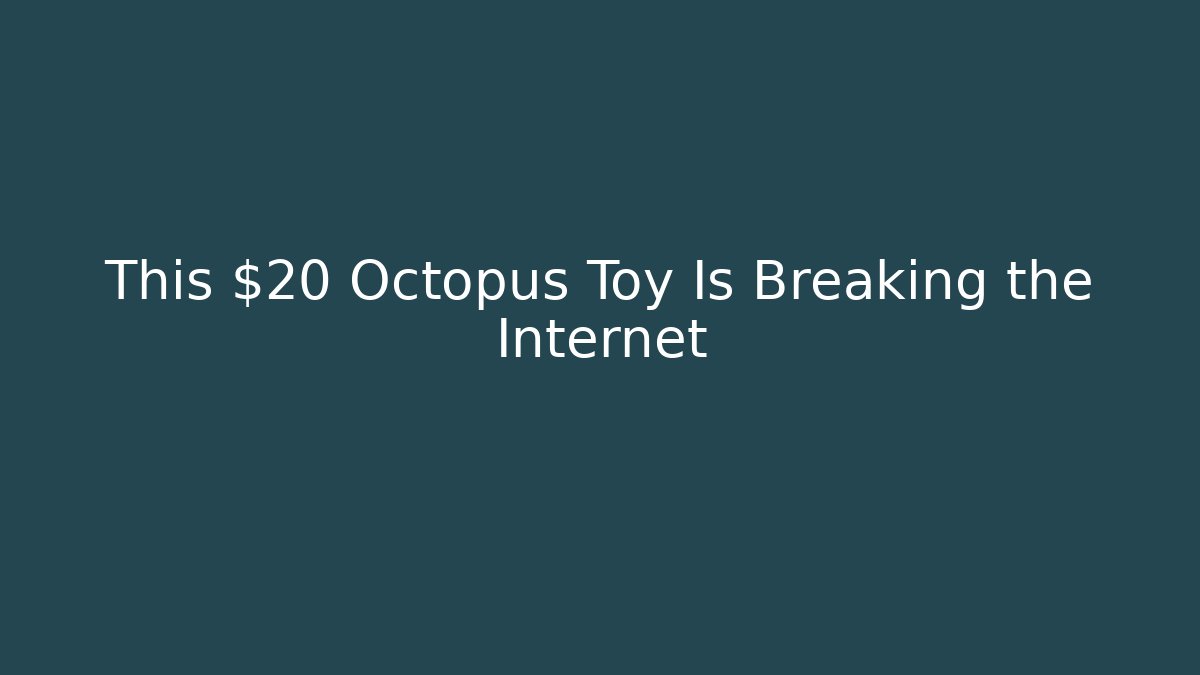 This $20 Octopus Toy Is Breaking the Internet