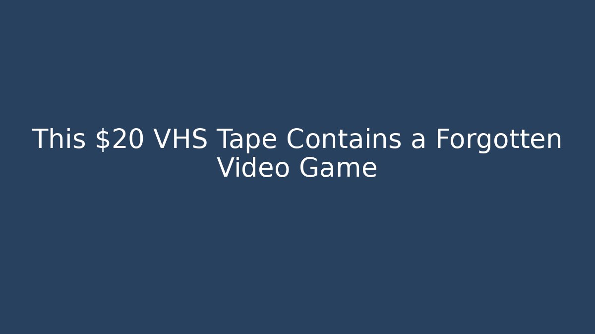 This $20 VHS Tape Contains a Forgotten Video Game