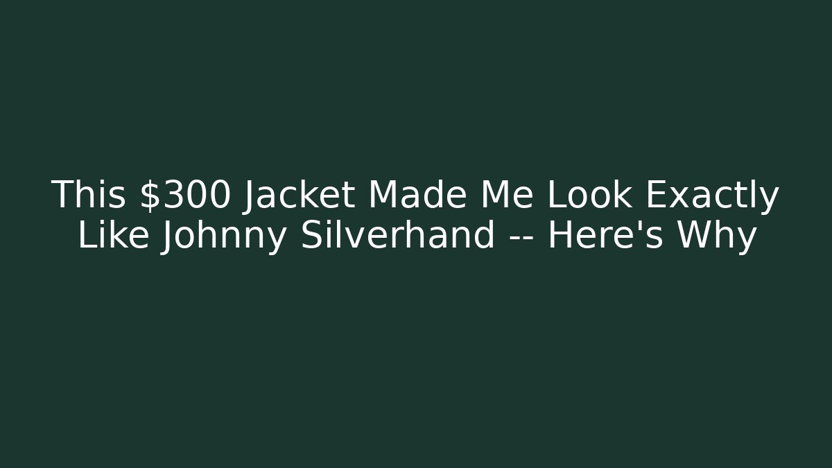 This $300 Jacket Made Me Look Exactly Like Johnny Silverhand — Here's Why