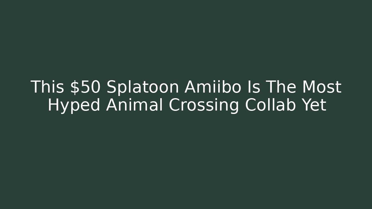 This $50 Splatoon Amiibo Is The Most Hyped Animal Crossing Collab Yet