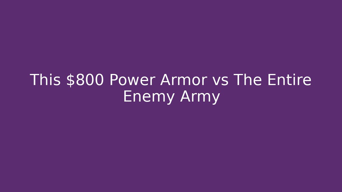 This $800 Power Armor vs The Entire Enemy Army