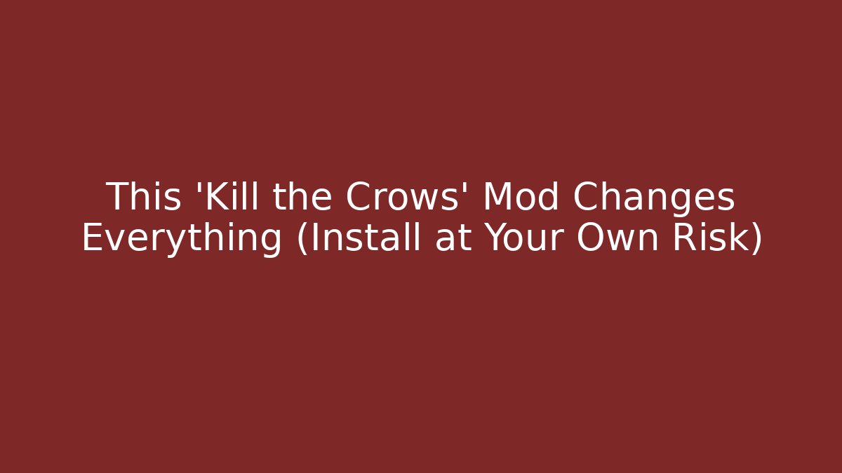 This 'Kill the Crows' Mod Changes Everything (Install at Your Own Risk)