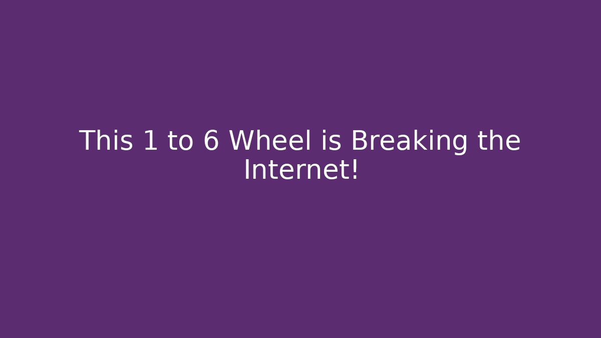 This 1 to 6 Wheel is Breaking the Internet!