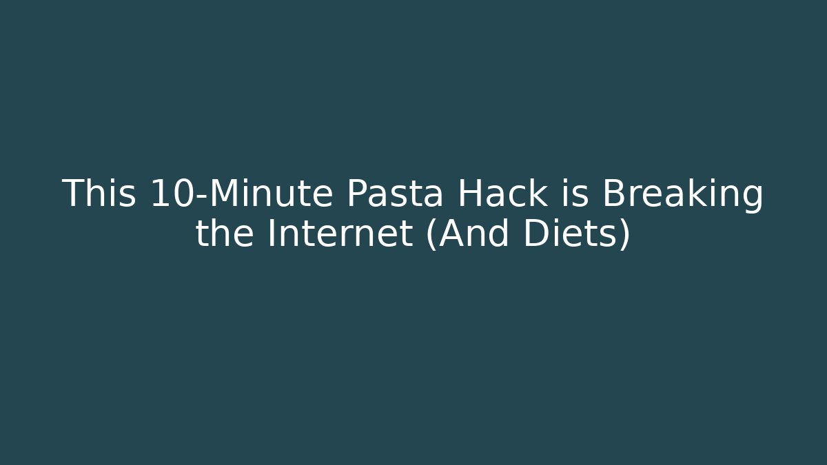 This 10-Minute Pasta Hack is Breaking the Internet (And Diets)
