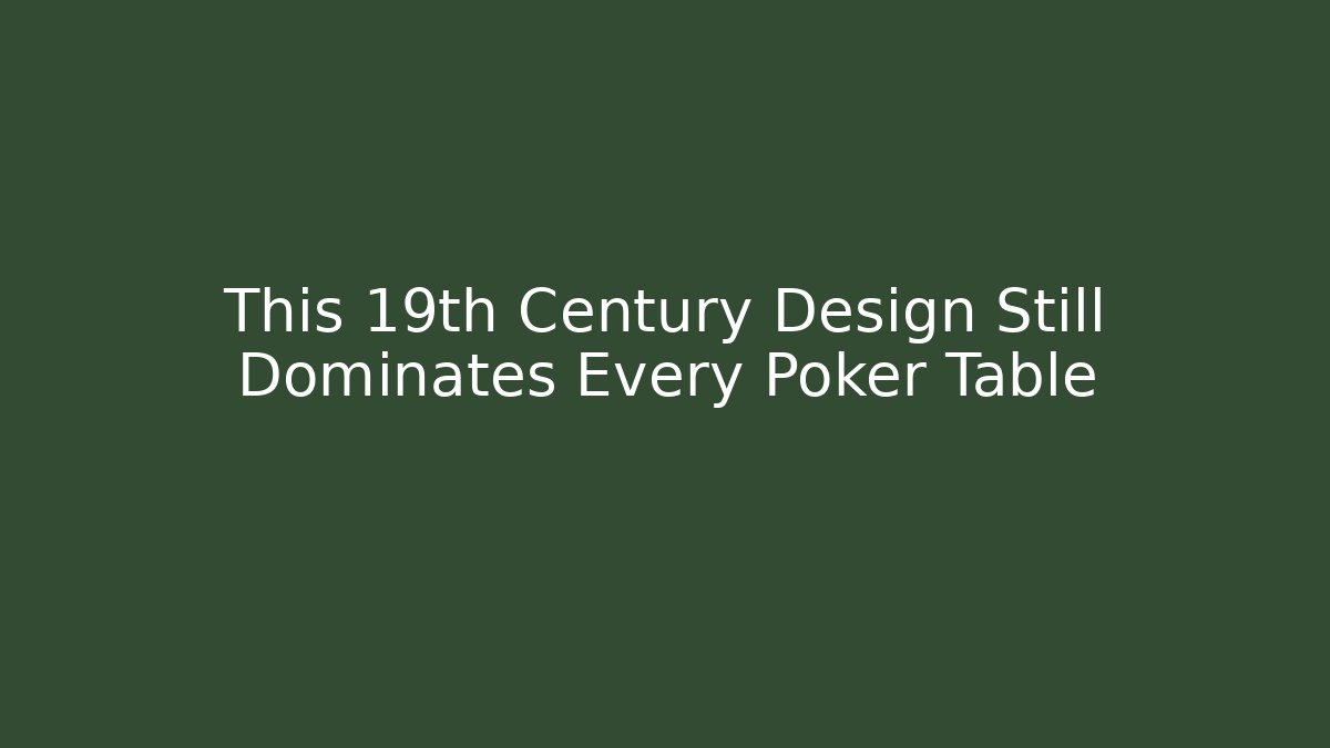 This 19th Century Design Still Dominates Every Poker Table