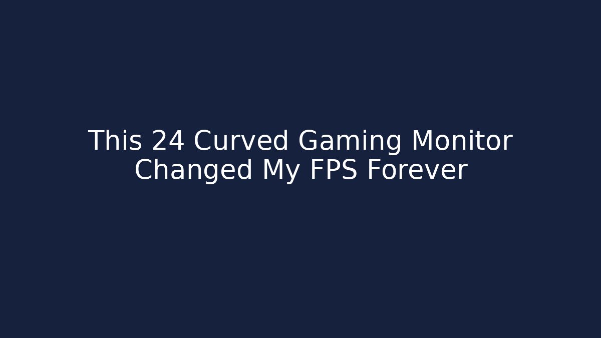 This 24 Curved Gaming Monitor Changed My FPS Forever