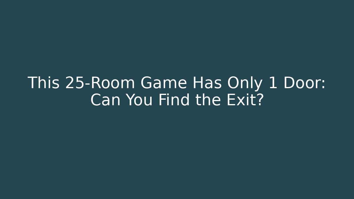 This 25-Room Game Has Only 1 Door: Can You Find the Exit?