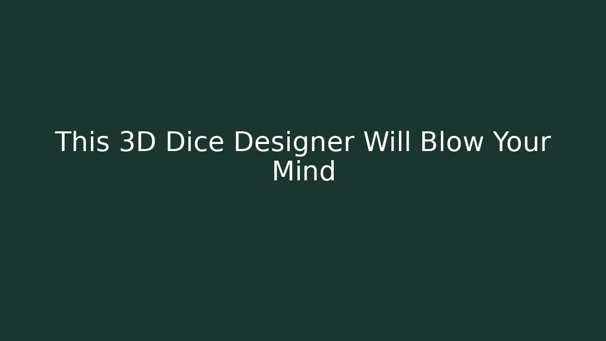 This 3D Dice Designer Will Blow Your Mind - Vintage E-Juice