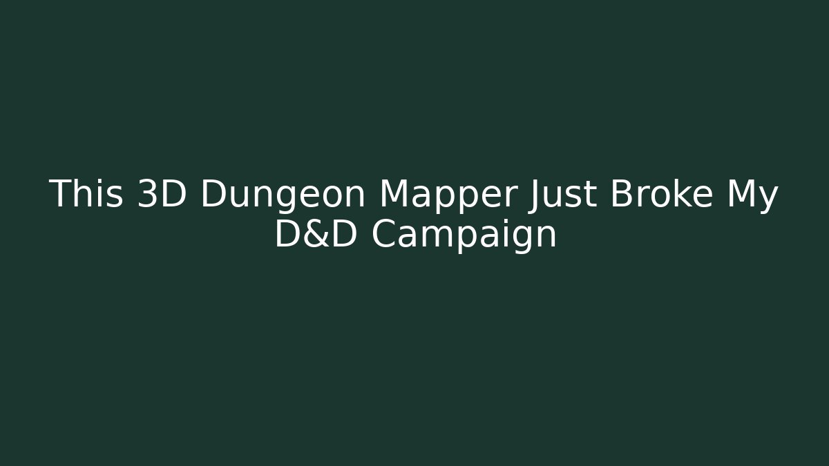 This 3D Dungeon Mapper Just Broke My D&D Campaign