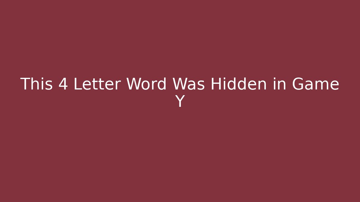 This 4 Letter Word Was Hidden in Game Y