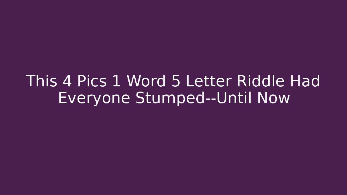 This 4 Pics 1 Word 5 Letter Riddle Had Everyone Stumped—Until Now - Vintage E-Juice
