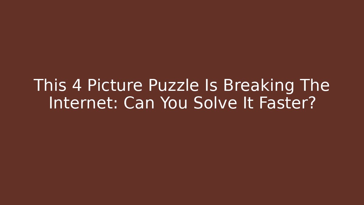 This 4 Picture Puzzle Is Breaking The Internet: Can You Solve It Faster?