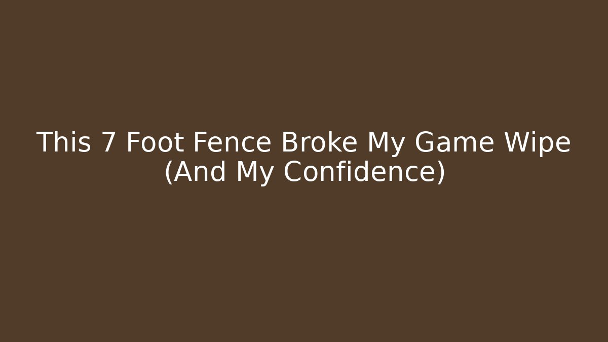 This 7 Foot Fence Broke My Game Wipe (And My Confidence)