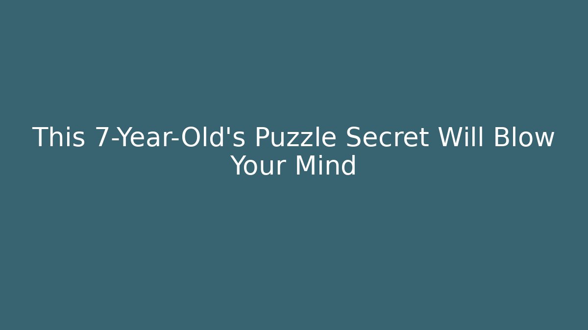 This 7-Year-Old's Puzzle Secret Will Blow Your Mind - Vintage E-Juice