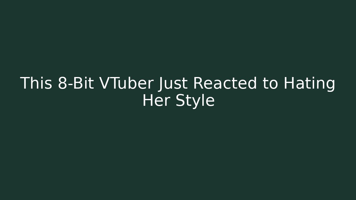 This 8-Bit VTuber Just Reacted to Hating Her Style
