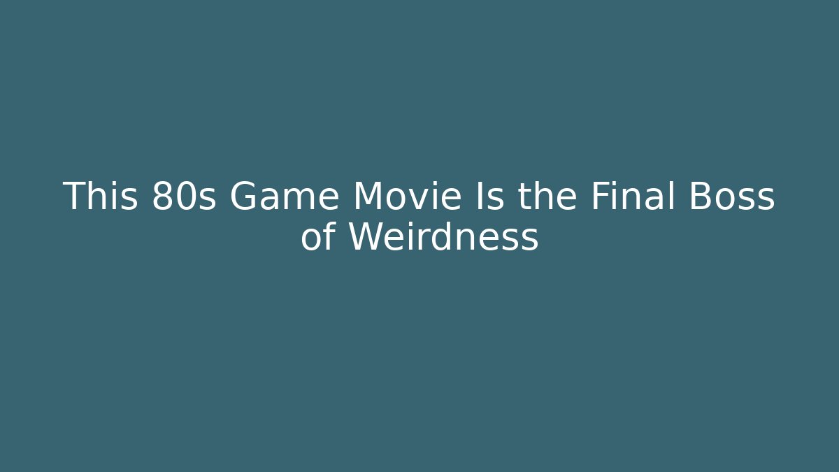 This 80s Game Movie Is the Final Boss of Weirdness