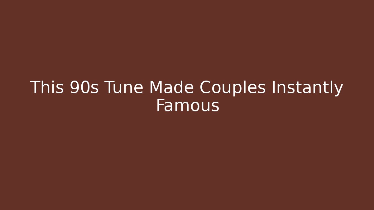 This 90s Tune Made Couples Instantly Famous