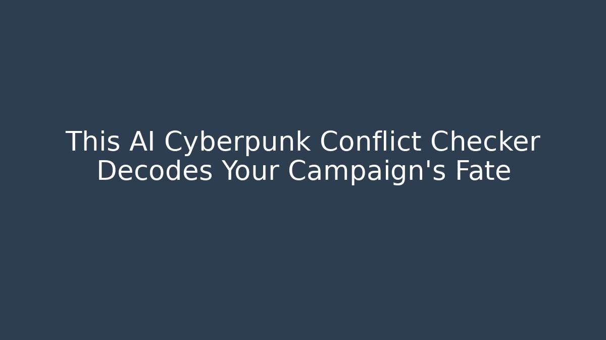 This AI Cyberpunk Conflict Checker Decodes Your Campaign’s Fate