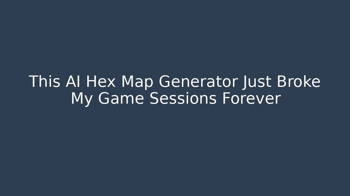 This AI Hex Map Generator Just Broke My Game Sessions Forever