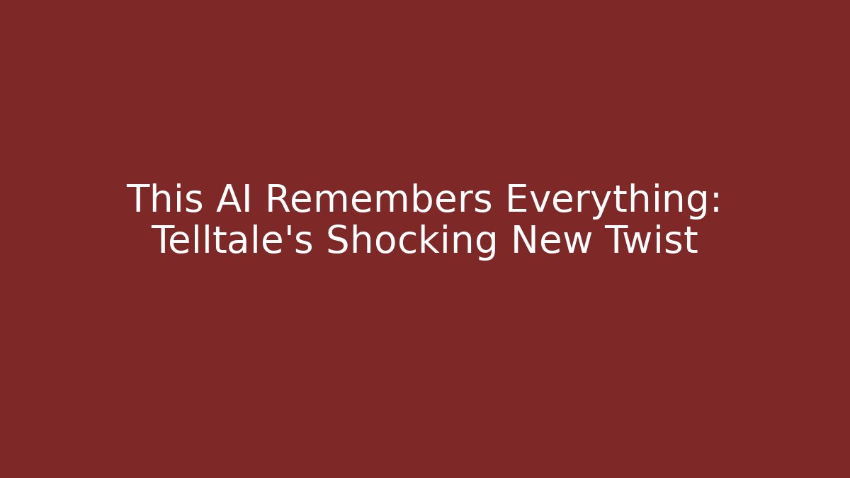 This AI Remembers Everything: Telltale's Shocking New Twist