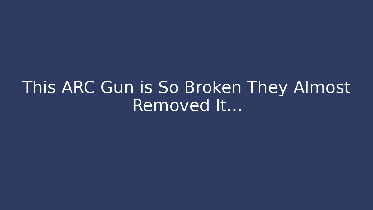 This ARC Gun is So Broken They Almost Removed It…