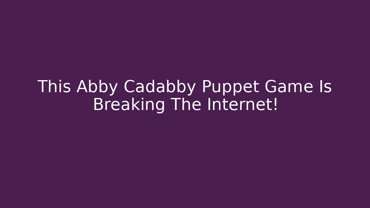 This Abby Cadabby Puppet Game Is Breaking The Internet! - Vintage E-Juice