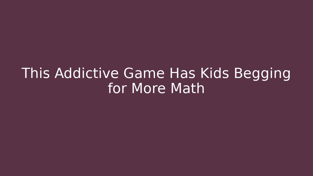 This Addictive Game Has Kids Begging for More Math - Vintage E-Juice