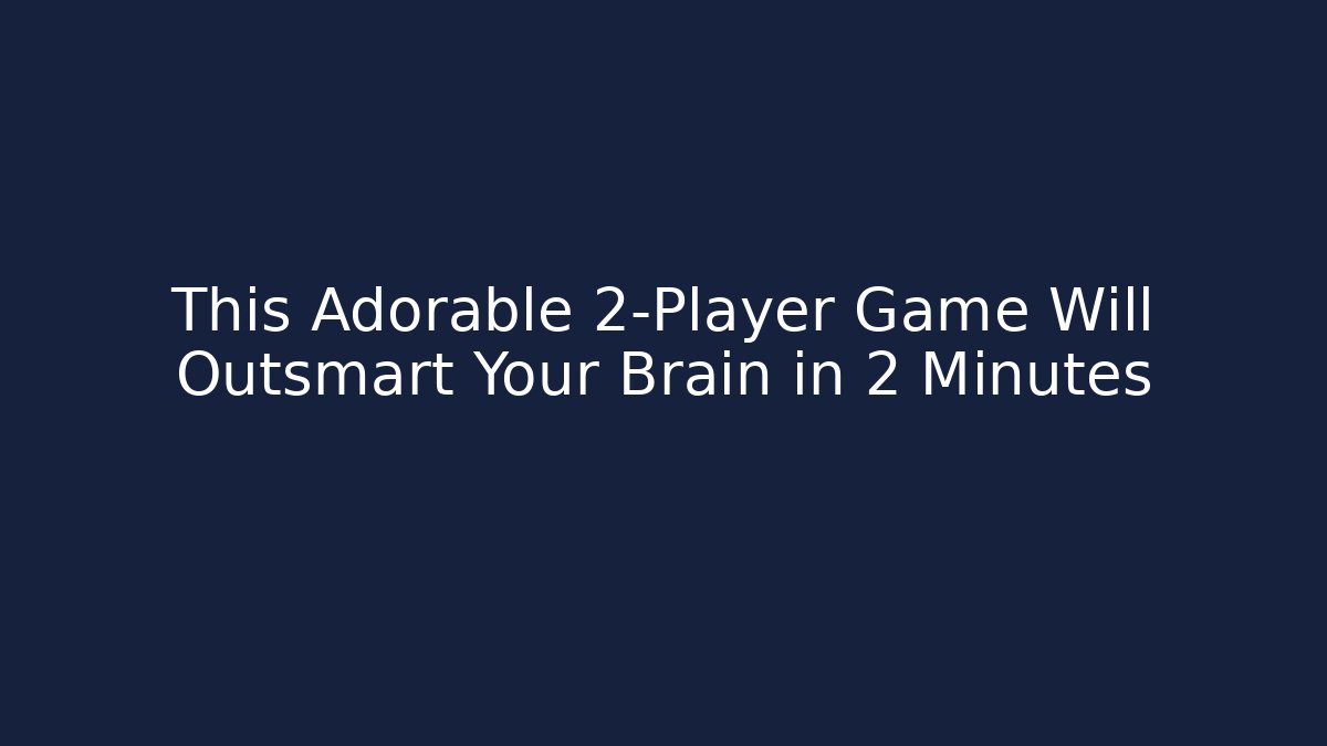 This Adorable 2-Player Game Will Outsmart Your Brain in 2 Minutes