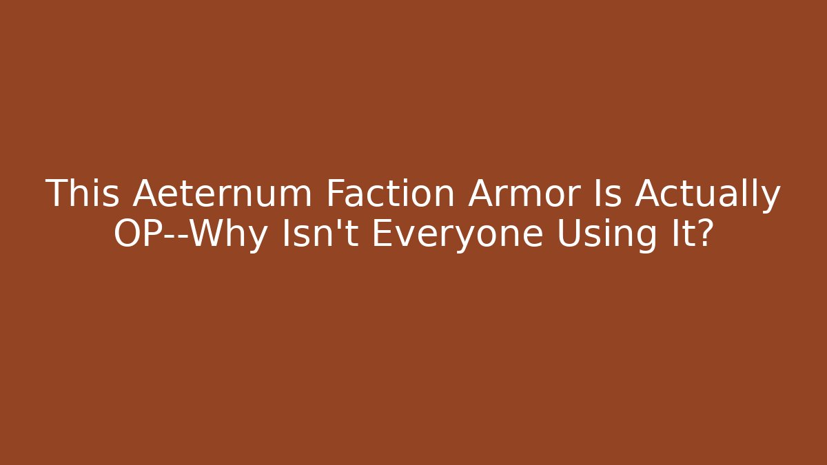 This Aeternum Faction Armor Is Actually OP—Why Isn’t Everyone Using It?