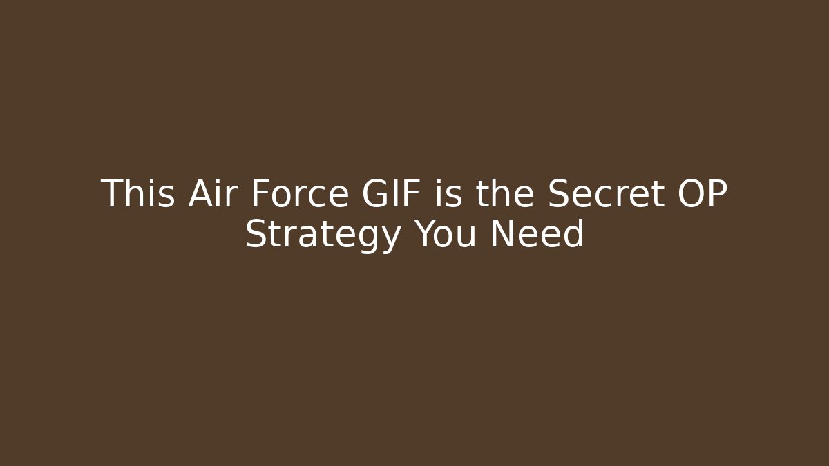 This Air Force GIF is the Secret OP Strategy You Need