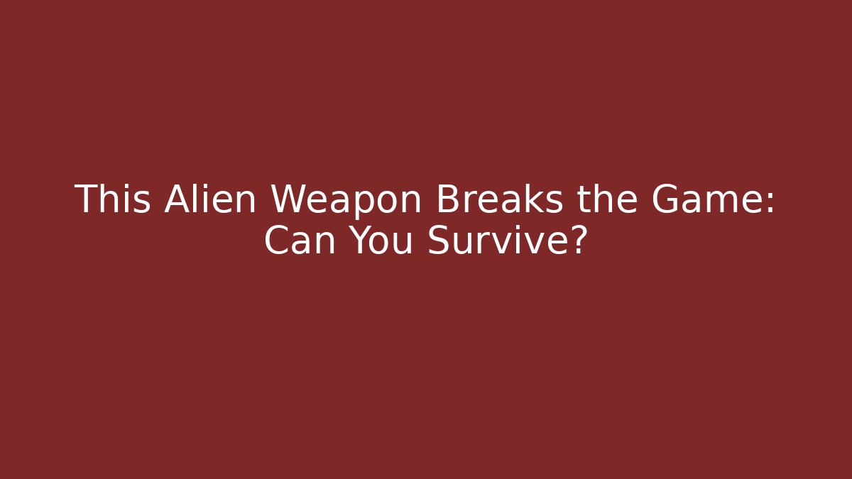 This Alien Weapon Breaks the Game: Can You Survive? - Vintage E-Juice