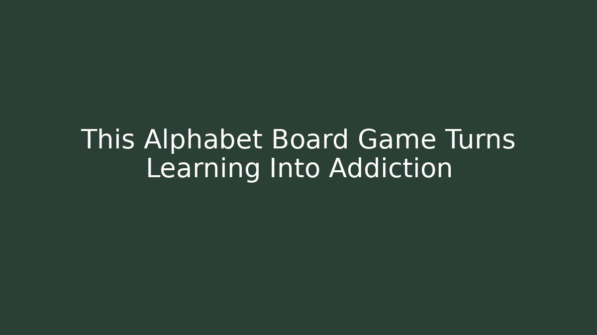 This Alphabet Board Game Turns Learning Into Addiction - Vintage E-Juice
