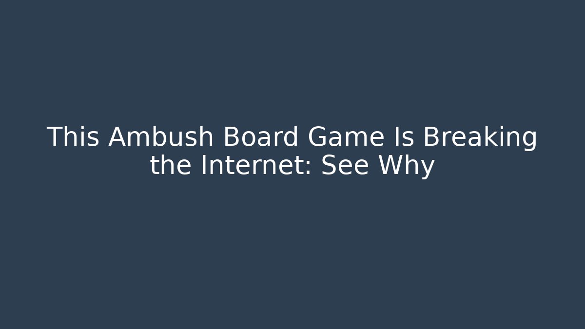 This Ambush Board Game Is Breaking the Internet: See Why