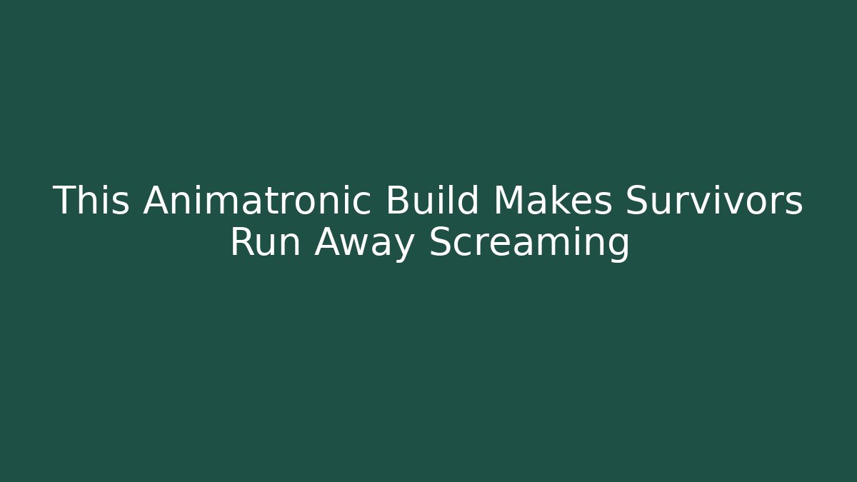This Animatronic Build Makes Survivors Run Away Screaming