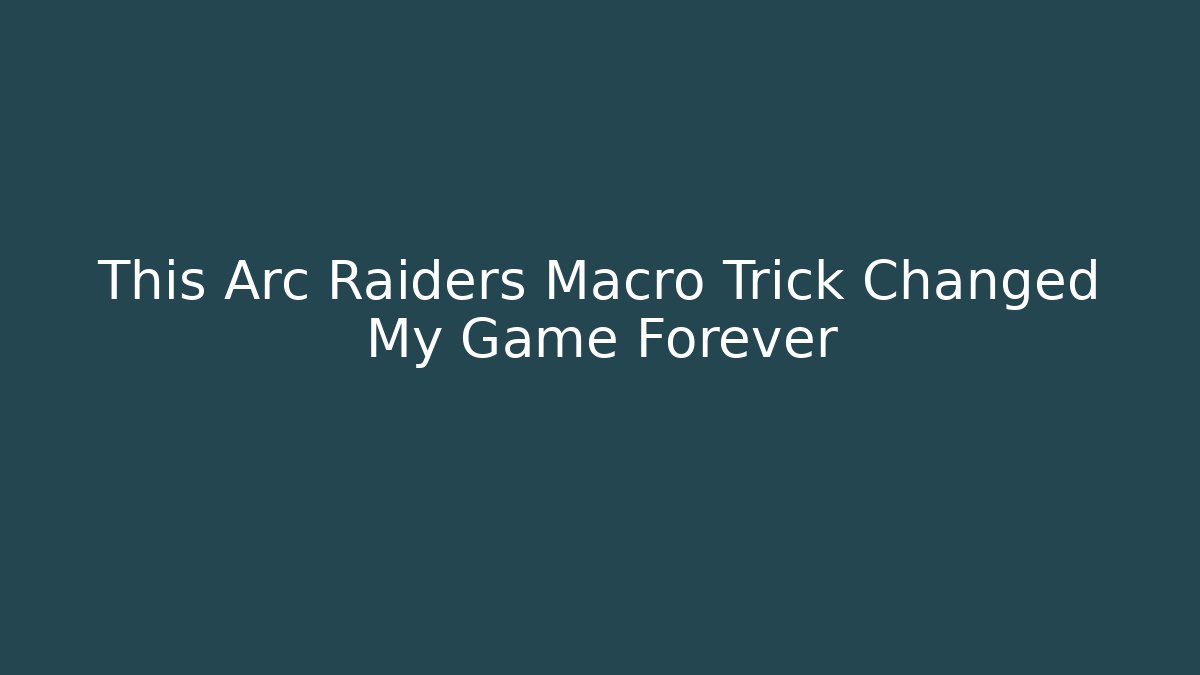 This Arc Raiders Macro Trick Changed My Game Forever