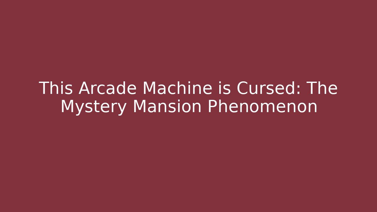 This Arcade Machine is Cursed: The Mystery Mansion Phenomenon - Vintage E-Juice
