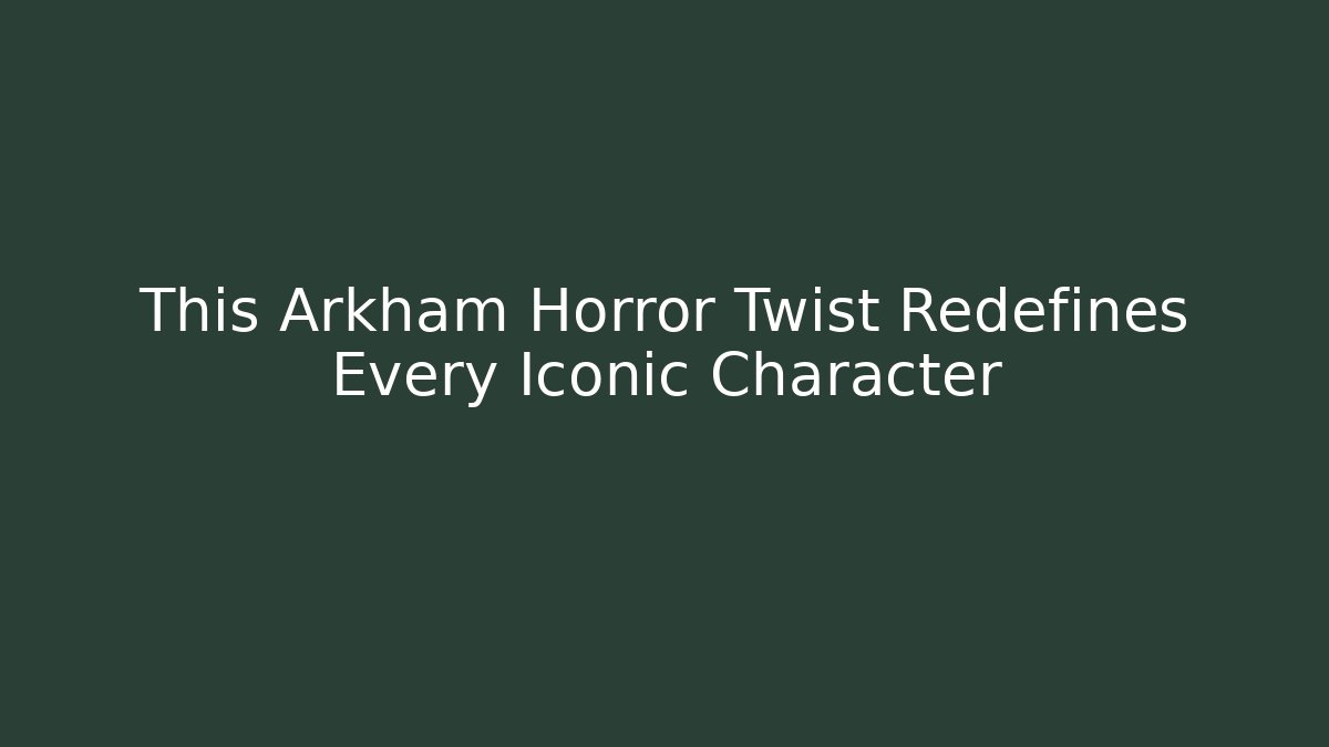 This Arkham Horror Twist Redefines Every Iconic Character - Vintage E-Juice