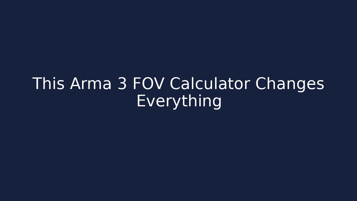 This Arma 3 FOV Calculator Changes Everything - Vintage E-Juice