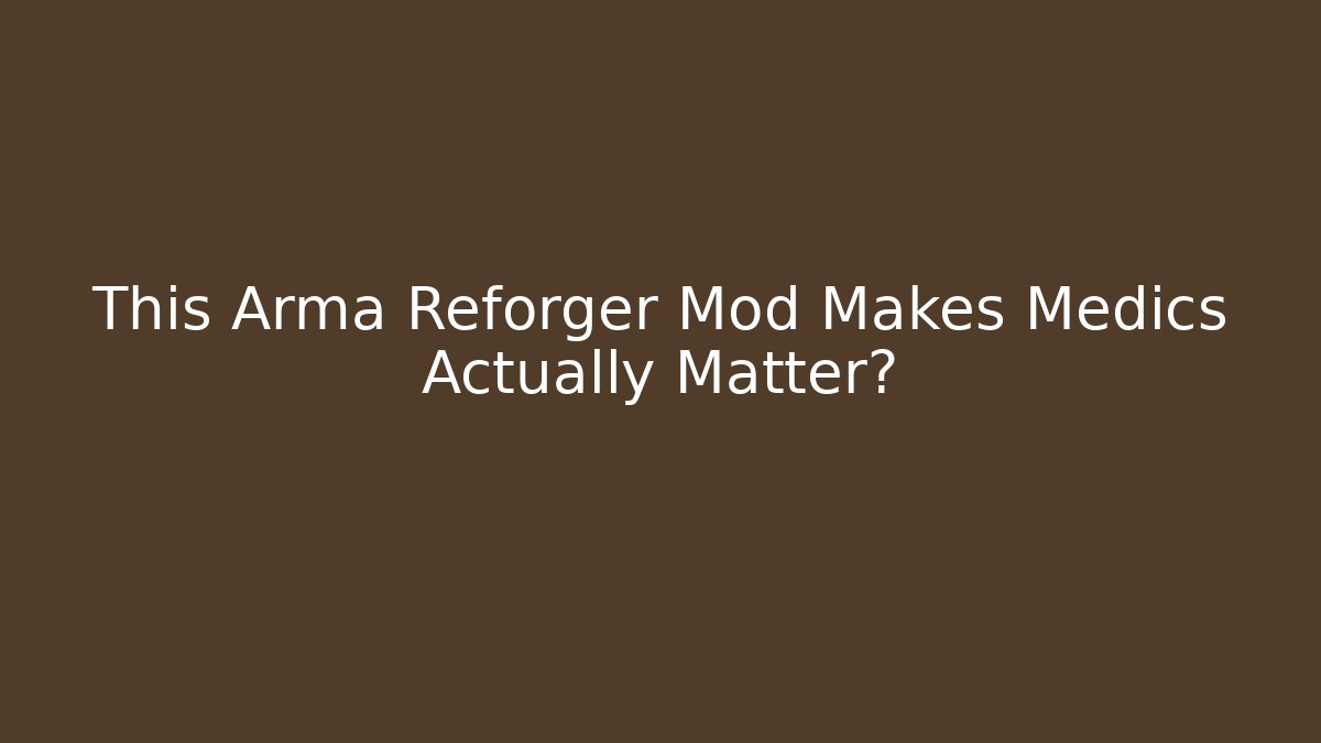 This Arma Reforger Mod Makes Medics Actually Matter?