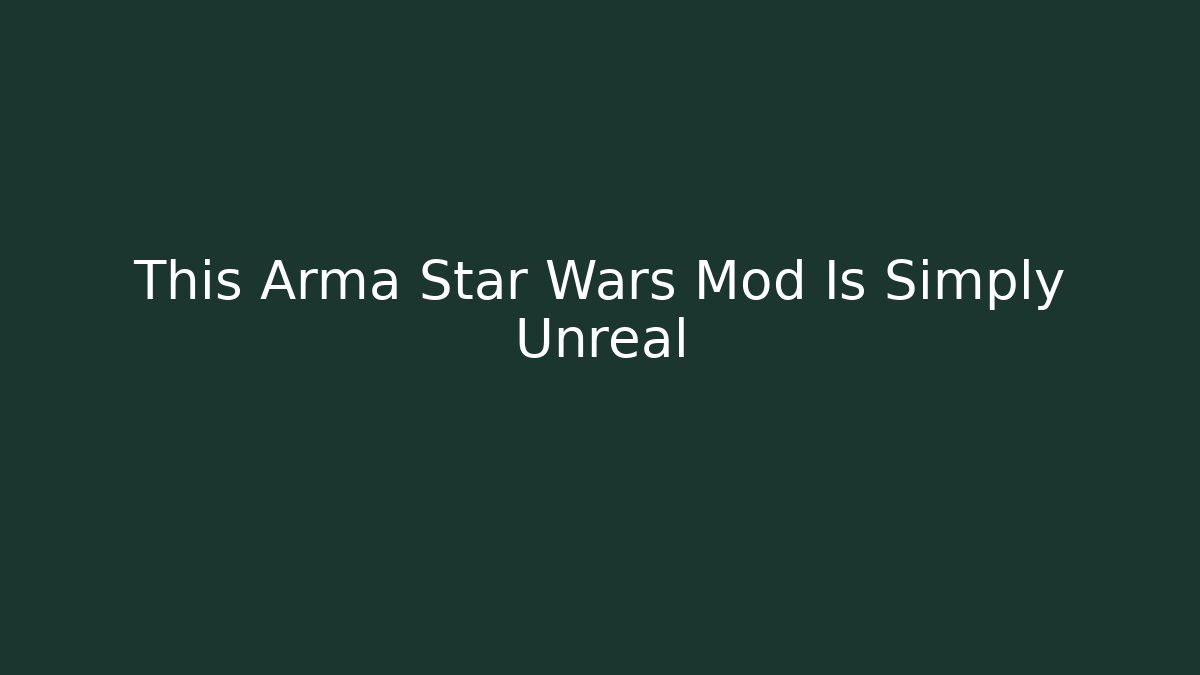 This Arma Star Wars Mod Is Simply Unreal - Vintage E-Juice