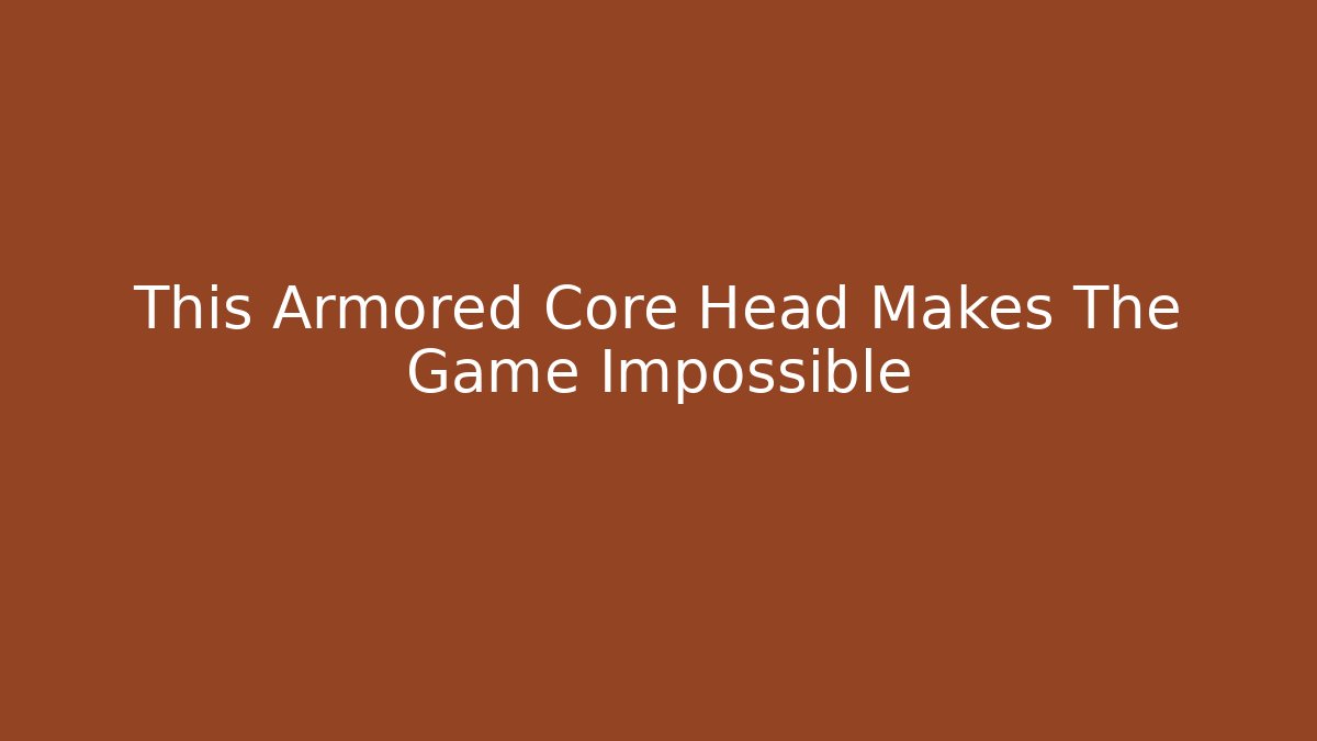 This Armored Core Head Makes The Game Impossible - Vintage E-Juice