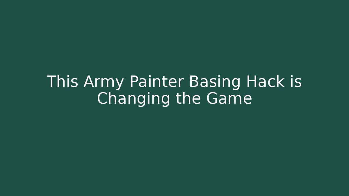 This Army Painter Basing Hack is Changing the Game