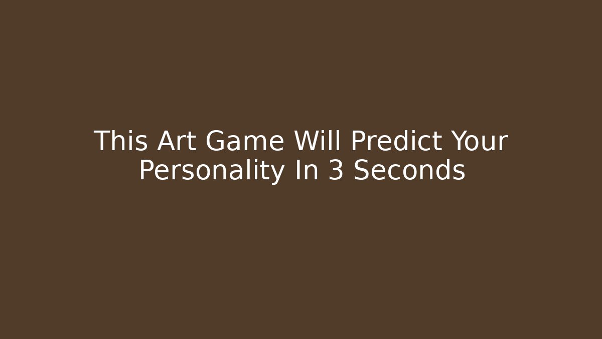 This Art Game Will Predict Your Personality In 3 Seconds