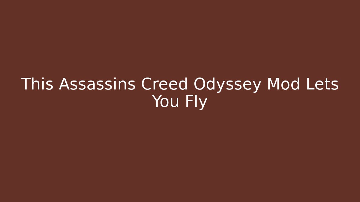 This Assassins Creed Odyssey Mod Lets You Fly - Vintage E-Juice