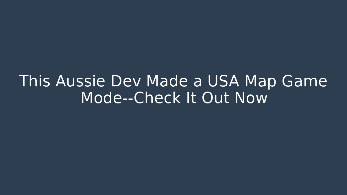 This Aussie Dev Made a USA Map Game Mode—Check It Out Now